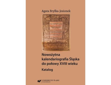 Nowożytna kalendariografia Śląska do połowy XVIII wieku. Katalog