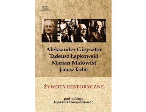 Żywoty historyczne Tadeusz Łepkowski, Marian Małowist, Janusz Tazbir, Aleksander Gieysztor w wywiadach z lat 1986–1989