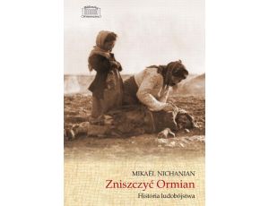 Zniszczyć Ormian Historia ludobójstwa