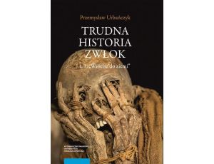 Trudna historia zwłok. T. 1: „Wrócisz do ziemi”