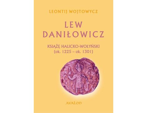 Lew Daniłowicz Książę halicko-wołyński (ok. 1225-ok. 1301)