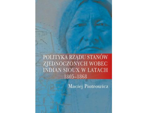 Polityka rządu Stanów Zjednoczonych wobec Indian Sioux w latach 1805-1868