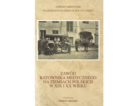Zawód ratownika medycznego na ziemiach polskich w XIX i XX wieku
