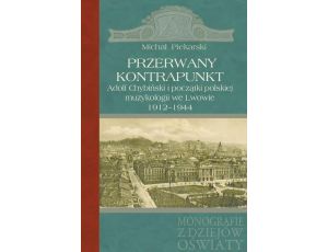 Przerwany kontrapunkt Adolf Chybiński i początki polskiej muzykologii we Lwowie 1912-1944
