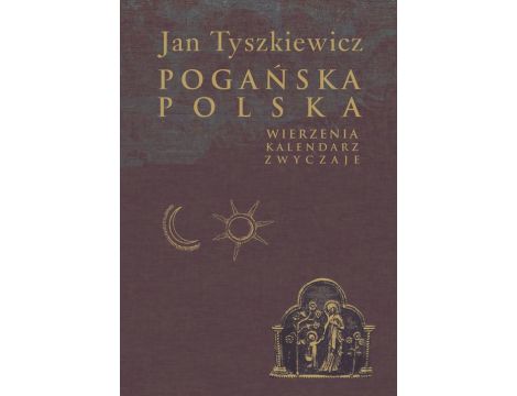 Pogańska Polska Wierzenia, kalendarz, zwyczaje