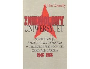 Zniewolony Uniwersytet Sowietyzacja szkolnictwa wyższego w Niemczech Wschodnich, Czechach i Polsce 1945-1956