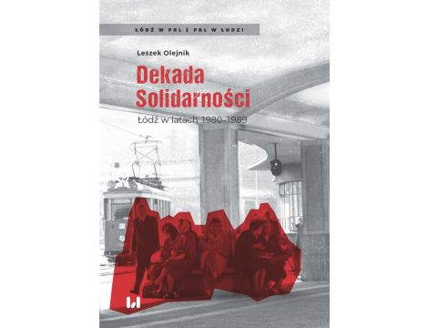 Dekada Solidarności Łódź w latach 1980-1989