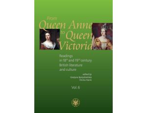 From Queen Anne to Queen Victoria. Volume 6 Readings in 18th and 19th century British literature and culture
