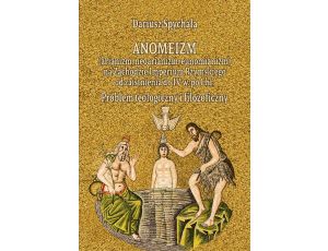 Anomeizm (arianizm, neoarianizm, eunomianizm) na zachodzie Imperium Rzymskiego od zaistnienia do IV w. po Chr. Problem teologiczny i filozoficzny