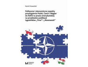 Polityczne i ekonomiczne aspekty przystąpienia Polski Czech i Węgier do NATO w prasie amerykańskiej na przykładzie publikacji tygodników 