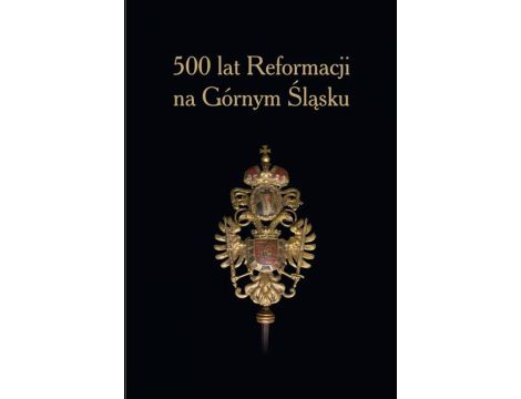 500 lat Reformacji na Górnym Śląsku.