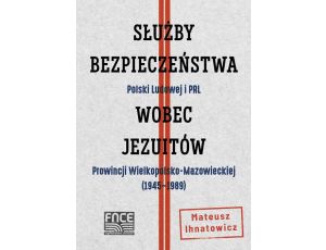 Służby Bezpieczeństwa Polski Ludowej i PRL wobec Jezuitów Prowincji Wielkopolsko-Mazowieckiej ( 1945-1989)