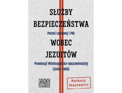 Służby Bezpieczeństwa Polski Ludowej i PRL wobec Jezuitów Prowincji Wielkopolsko-Mazowieckiej ( 1945-1989)
