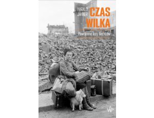 Czas wilka. Powojenne losy Niemców