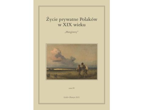 Życie prywatne Polaków w XIX wieku. Marginesy. Tom 4