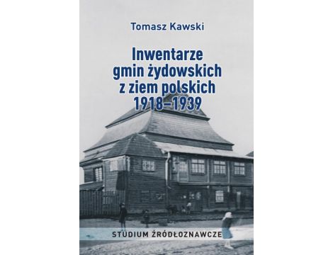 Inwentarze gmin żydowskich z ziem polskich 1918–1939. Studium źródłoznawcze