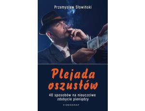 Plejada oszustów. 40 sposobów na nieuczciwe zdobycie pieniędzy