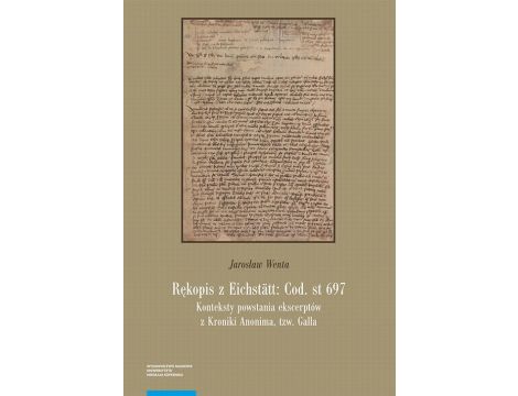 Rękopis z Eichstätt: Cod. st 697 Konteksty powstania ekscerptów z Kroniki Anonima tzw. Galla