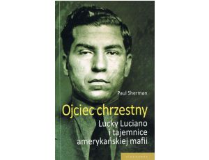 Ojciec chrzestny Lucky Luciano i tajemnice amerykańskiej mafii