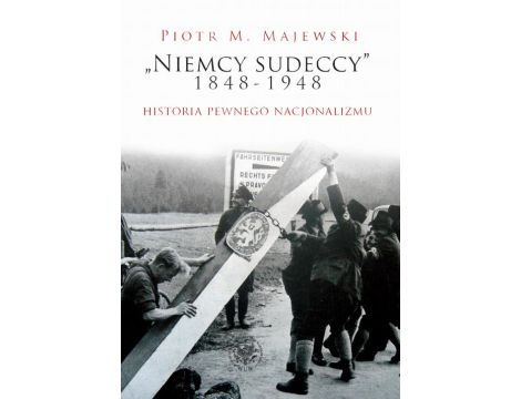 "Niemcy sudeccy" 1848–1948 Historia pewnego nacjonalizmu