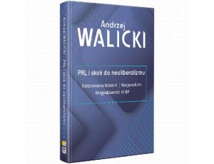 PRL i skok do neoliberalizmu III FAŁSZOWANIE HISTORII | NACJONALIZM | NIEGODZIWOŚCI III RP