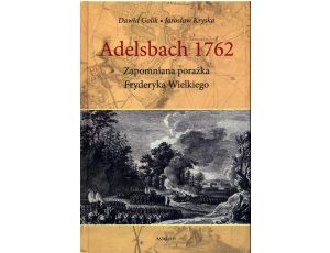 Adelsbach 1762 Zapomniana porażka Fryderyka Wielkiego