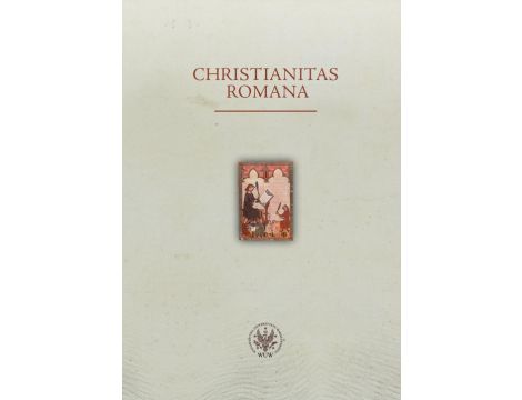 Christianitas Romana Studia ofiarowane Profesorowi Romanowi Michałowskiemu