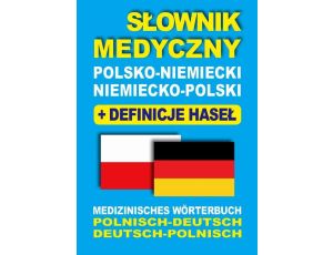 Słownik medyczny polsko-niemiecki niemiecko-polski z definicjami haseł Medizinisches Wörterbuch Polnisch-Deutsch • Deutsch-Polnisch