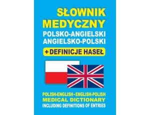 Słownik medyczny polsko-angielski angielsko-polski + definicje haseł Polish-English • English-Polish medical dictionary including definitions of entries
