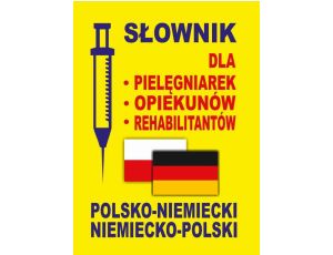 Słownik dla pielęgniarek - opiekunów - rehabilitantów polsko-niemiecki • niemiecko-polski
