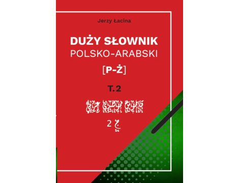 Duży słownik polsko-arabski. Tom II [P – Ż]