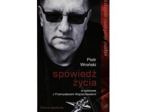Spowiedź życia W rozmowie z Przemysławem Wojciechowskim