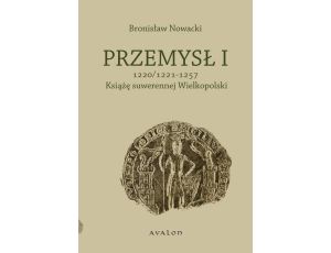 Przemysł I 1220/1221-1257 Książę suwerennej Wielkopolski