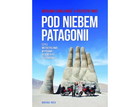 Pod niebem Patagonii, czyli motocyklowa wyprawa do Ameryki Południowej