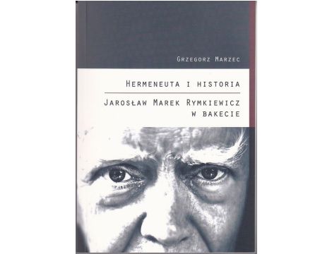 Hermeneuta i historia Jarosław Marek Rymkiewicz w Bakecie