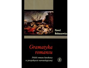Gramatyka romansu. Polski romans barokowy w perspektywie narratologicznej