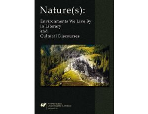 Nature(s): Environments We Live By in Literary and Cultural Discourses