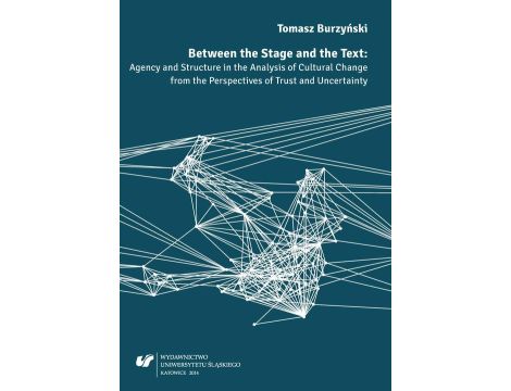 Between the Stage and the Text Agency and Structure in the Analysis of Cultural Change from the Perspectives of Trust and Uncertainty