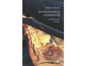 Antropologia literatury Interpretacje i studia