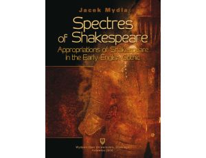 Spectres of Shakespeare Appropriations of Shakespeare in the Early English Gothic