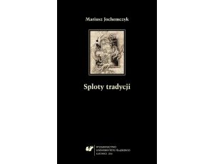 Sploty tradycji Dwugłosy o literaturze polskiej XX wieku