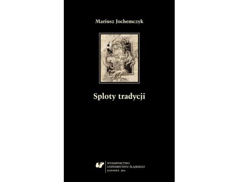 Sploty tradycji Dwugłosy o literaturze polskiej XX wieku