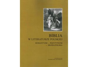 Biblia w literaturze polskiej. Romantyzm - Pozytywizm - Młoda Polska
