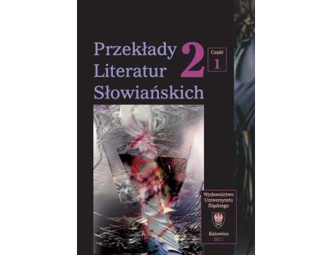 Przekłady Literatur Słowiańskich. T. 2. Cz. 1: Formy dialogu międzykulturowego w przekładzie artystycznym
