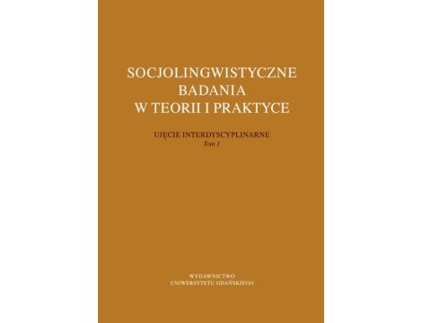 Socjolingwistyczne badania w teorii i praktyce Ujęcie interdyscyplinarne