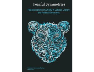 Fearful Symmetries Representations of Anxiety in Cultural, Literary and Political Discourses
