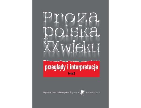 Proza polska XX wieku. Przeglądy i interpretacje. T. 2: Z perspektywy nowego stulecia