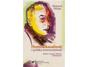 Homoseksualność i polska nowoczesność Szkice o teorii, historii i literaturze