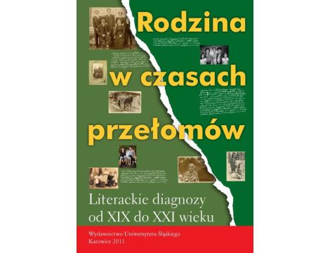 Rodzina w czasach przełomów Literackie diagnozy od XIX do XXI wieku