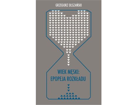 Wiek męski: epopeja rozkładu Motywy senilne w poezji polskiej po 1989 roku (Marcin Świetlicki, Jacek Podsiadło i inni poeci)